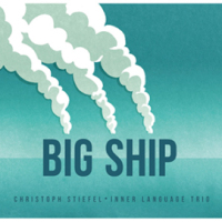 'Big Ship' – Christoph Stiefel, Inner Language Trio